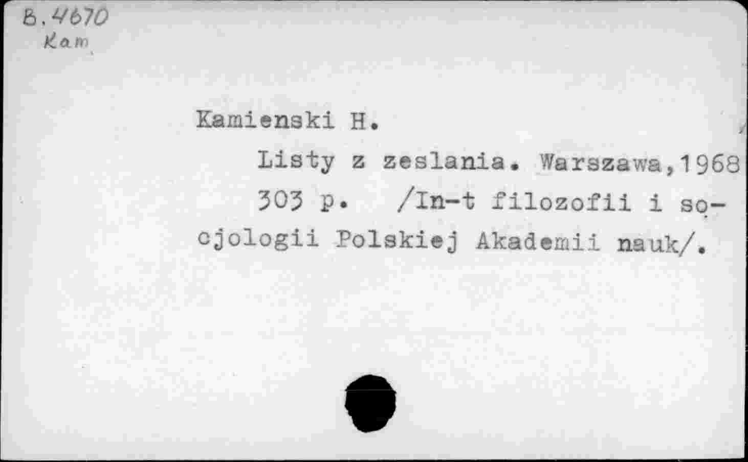 ﻿Ô.V670
Kamienski H.
Listy z zeslania. Warszawa, 1 968 305 p. /In-t filozofii i so-cjologii Polskiej Akademii панк/.